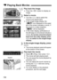 Page 158158
1Play back the image.
Press the < x> button to display an 
image.
2Select a movie.
 Turn the < 5> dial to select the 
movie to be played back.

In the single-image display, the 
 icon displayed on the upper 
left of the screen indicates a movie. If 
the movie is a video snapshot, 
<
st> will be displayed.
 In the index display, perforations at 
the left edge of a thumbnail indicate a 
movie.  As movies cannot be played 
back from the index display, press 
< 0 > to switch to the single-image...