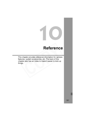 Page 161
161
10
Reference
This chapter provides reference information for camera 
features, system accessories, etc. The back of this 
chapter also has an index to make it easier to look up 
things.
H73_10.fm  Page 161  Monday, November 12, 2007  3:44 PM  