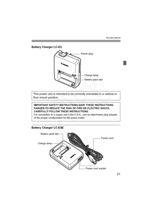 Page 21
21
Nomenclature
Battery Charger LC-E5
Battery Charger LC-E5E
Battery pack slot
Charge lamp
Power plug
This power unit is intended to be correctly orientated in a vertical or 
floor mount position.
IMPORTANT SAFETY INSTRUCTIONS-SAVE THESE INSTRUCTIONS.
DANGER-TO REDUCE THE RISK OF FIRE OR ELECTRIC SHOCK, 
CAREFULLY FOLLOW THESE INSTRUCTIONS.
For connection to a supply not in the U.S.A., use an attachment plug adapter 
of the proper configuration for the power outlet.
Power cord 
Power cord socket
Battery...