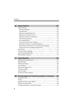 Page 8
Contents
8
6
8
7
Handy Features 107
Handy Features ............................................................................................. 108Silencing the Beeper .................................................................................. 108
Card Reminder ........................................................................................... 108
Setting the Image Review Time ................................................................. 108
Setting the Auto Power-off...