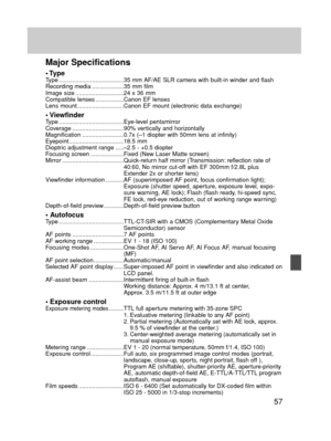 Page 5757
Major Specifications
• TypeType .......................................35 mm AF/AE SLR camera with built-in winder and flash
Recording media ...................35 mm film
Image size .............................24 x 36 mm 
Compatible lenses .................Canon EF lenses 
Lens mount ............................Canon EF mount (electronic data exchange)
• ViewfinderType .......................................Eye-level pentamirror
Coverage ...............................90% vertically and horizontally...
