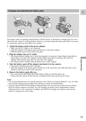 Page 1717
E
Quick Overview
Charging and attaching the battery pack
1
2
4 3
Your battery pack was partially charged before it left the factory. It should have enough power for you to
check that your camera is working properly. However, you must charge the battery pack fully if you want
it to power the camera for more than a few minutes.
1. Attach the battery pack to the power adapter.
¥ Make sure the DC coupler is not connected.
¥ Align the triangle on the battery pack with the line on the power adapter.
¥ Slide...