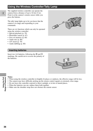 Page 3636
E
Using the Full 
Range of Features
Using the Wireless Controller/Tally Lamp
Inserting batteries
The supplied wireless controller can operate the
camera from a distance of up to 16 feet (5 m).
Point it at the cameraÕs remote sensor while you
press the buttons. 
The tally lamp lights up to let you know that the
camera is in range and responding to your
commands.
There are six functions which can only be operated
using the wireless controller:
¥ Special playback (p. 29)
¥ Photo/date search (p. 67)
¥...