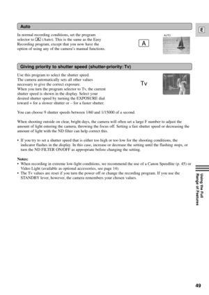 Page 4949
E
Using the Full 
Range of Features
Auto
In normal recording conditions, set the program
selector to 
n(Auto). This is the same as the Easy
Recording program, except that you now have the
option of using any of the cameraÕs manual functions.
A
AUTO
Giving priority to shutter speed (shutter-priority: Tv)
Use this program to select the shutter speed.
The camera automatically sets all other values
necessary to give the correct exposure. 
When you turn the program selector to Tv, the current
shutter speed...