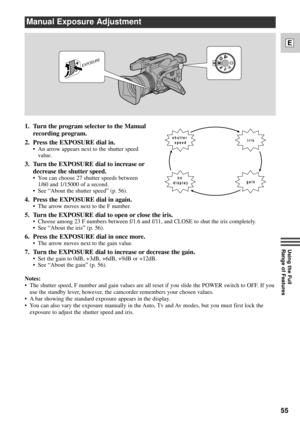 Page 5555
E
Using the Full 
Range of Features
Manual Exposure Adjustment
EXPOSURE
1. Turn the program selector to the Manual
recording program.
2. Press the EXPOSURE dial in.
¥ An arrow appears next to the shutter speed
value.
3. Turn the EXPOSURE dial to increase or
decrease the shutter speed.
¥ You can choose 27 shutter speeds between
1/60 and 1/15000 of a second.
¥ See ÒAbout the shutter speedÓ (p. 56).
4. Press the EXPOSURE dial in again.
¥ The arrow moves next to the F number.
5. Turn the EXPOSURE dial to...
