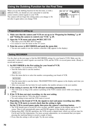 Page 7070
E
Editing
Using the Dubbing Function for the First Time
When you use the dubbing function for the first time, or with a
different VCR, you should set your camcorder to send the
correct remote control signals to your VCR. 
The camera will not forget this setting unless you change it. Do
not alter it again unless you change VCR.E RC. ETUPSSEL.SETSET
UC L ME N O S E
UB MODE D
CU D J
000:
TN-
I
A...
CU D J
000:
TTU -
O
A.. E D O C E RRR.. ..
[][]
–
Preparations & setting up
1. Make sure that the camera...
