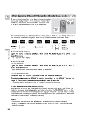 Page 3030
E
Preparations
To prevent interference from other Canon wireless controllers
being used nearby, there are 2 remote sensor modes and an
off setting. The wireless controller and the camcorder have
to be set to the same mode in order to be compatible.
To turn the remote sensor off:
Open the menu and select SYSTEM. Then select WL.REMOTE, set it to OFF Band
close the menu.
•Bappears in the display.
To change the mode...
...on the camcorder:
Open the menu and select SYSTEM. Then select WL.REMOTE, set it to...