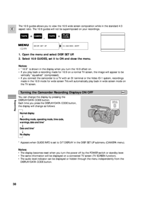 Page 3838
E
Recording
Turning the Camcorder Recording Displays ON/OFF
You can change the display by pressing the
DISPLAY/DATA CODE button.
Each time you press the DISPLAY/DATA CODE button,
the display will change as follows:
*Appears when GUIDE INFO is set to D/T DISPLAY in the DISP. SET UP submenu (CAMERA menu).
Notes:
•The display becomes reset when you turn the power off by the POWER switch or standby lever.
•The same information will be displayed on a connected TV screen (TV SCREEN function).
•The audio...