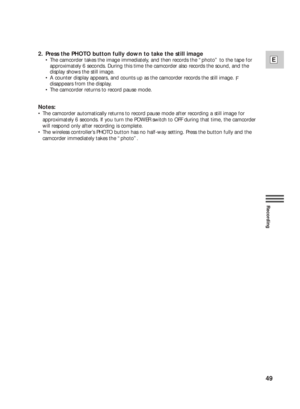 Page 4949
E
Recording
2. Press the PHOTO button fully down to take the still image
•The camcorder takes the image immediately, and then records the “photo” to the tape for
approximately 6 seconds. During this time the camcorder also records the sound, and the
display shows the still image.
•A counter display appears, and counts up as the camcorder records the still image. 
F
disappears from the display.
•The camcorder returns to record pause mode.
Notes:
•The camcorder automatically returns to record pause mode...
