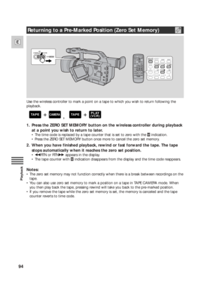 Page 9494
E
Playback
Use the wireless controller to mark a point on a tape to which you wish to return following the
playback.
1. Press the ZERO SET MEMORY button on the wireless controller during playback
at a point you wish to return to later.
•The time code is replaced by a tape counter that is set to zero with the Âindication.
•Press the ZERO SET MEMORY button once more to cancel the zero set memory.
2. When you have finished playback, rewind or fast forward the tape. The tape
stops automatically when it...