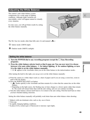 Page 491. Turn the POWER dial to any recording program (except the [Easy Recording
program).
2. Press the white balance selector knob so that it pops out. You can now turn it to choose
between A for auto white balance,  for indoor lighting,  for outdoor lighting, or turn
it to the right to set the white balance manually.
¥ / appears in the viewfinder when you set the white balance to the indoor/outdoor modes.
After turning the knob to the right, you can go on to set the white balance manually:
a) Point the...