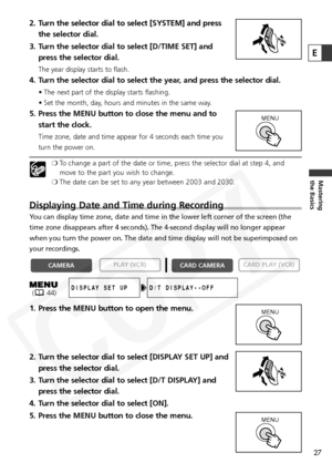 Page 27
27
Mastering
the Basics
2. Turn the selector dial to select [SYSTEM] and pressthe selector dial.
3. Turn the selector dial to select [D/TIME SET] and press the selector dial.
The year display starts to flash.
4. Turn the selector dial to select the year, and press the selector dial.
• The next part of the display starts flashing.
• Set the month, day, hours and minutes in the same way.
5. Press the MENU button to close the menu and tostart the clock.
Time zone, date and time appear for 4 seconds each...