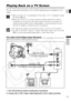 Page 41
41

Mastering
the Basics
E

Playing Back on a TV Screen
You can connect the camcorder to a TV or VCR to play back your recordings\
 on a TV
screen.❍Make sure that “ H” is not displayed on the screen. If “ H” is displayed, change
the setting ( 39).
❍ When you use the TV as a monitor during recording, keep the TV volume
turned down as long as the camcorder’s audio terminals are connected. An
unpleasant high-pitched squeal, called feedback, may be produced if sound
from the TV speakers is picked up by the...