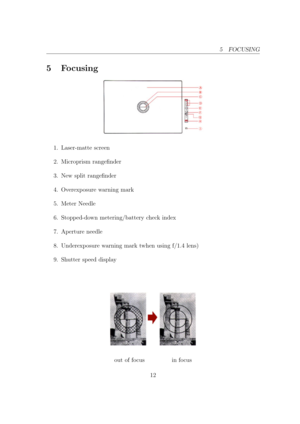 Page 125 FOCUSING
5 Focusing
1. Laser-matte screen
2. Microprism rangender
3. New split rangender
4. Overexposure warning mark
5. Meter Needle
6. Stopped-down metering/battery check index
7. Aperture needle
8. Underexposure warning mark twhen using f/1.4 lens)
9. Shutter speed display
out of focus in focus
12 