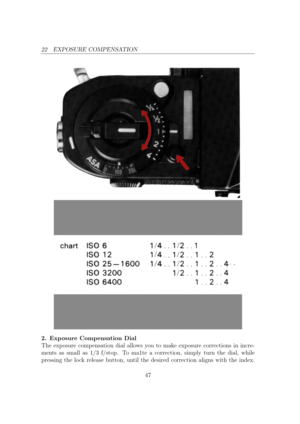 Page 4722 EXPOSURE COMPENSATION
2. Exposure Compensation Dial
The exposure compensation dial allows you to make exposure corrections in incre-
ments as small as 1/3 f/stop. To ma1te a correction, simply turn the dial, while
pressing the lock release button, until the desired correction aligns with the index. 47 