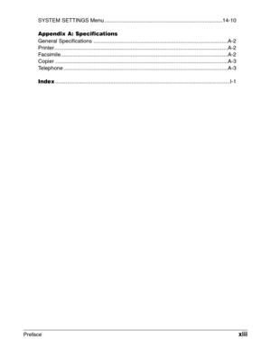 Page 13Prefacexiii
SYSTEM SETTINGS Menu ...............................................................................14-10
Appendix A: Specifications
General Specifications ..........................................................................................A-2
Printer ....................................................................................................................A-2...