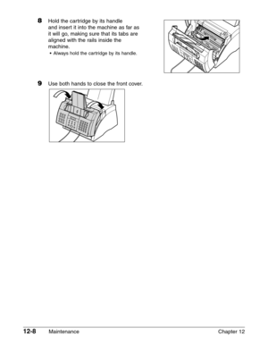 Page 15812-8Maintenance Chapter 12
8Hold the cartridge by its handle 
and insert it into the machine as far as
it will go, making sure that its tabs are
aligned with the rails inside the
machine.
•Always hold the cartridge by its handle.
9Use both hands to close the front cover. 