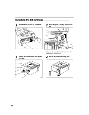 Page 22101Open the front cover of the FAXPHONE.3Remove the print head cap from the BJ
cartridge.Installing the BJ cartridge ______________________2Raise the green cartridge release lever
up.Make sure the paper thickness lever is set to the
paper position (left position).
4Pull off the protective orange tape.Thickness lever 