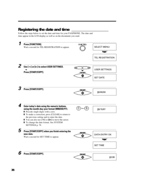 Page 47361Press [FUNCTION].
Wait a second for TEL REGISTRATION to appear.2Use [] or [] to select USER SETTINGS.tPress [START/COPY].3Press [START/COPY].4Enter todays date using the numeric buttons,
using the month-day-year format (MM/DD/YY).
zPrecede single digits with a zero.
zTo make a correction, press [CLEAR] to return to
the previous setting and re-enter the date.
zYou can also use [] or [] to move the cursor..
zTo change the date format. See SYSTEM
SETTINGS p. 78.5Press [START/COPY] when you finish...