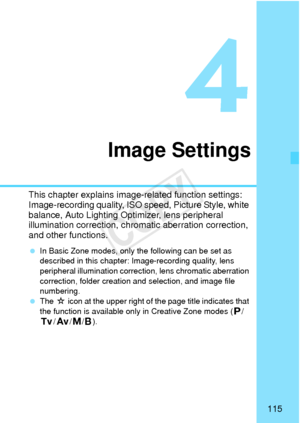 Page 115115
Image Settings
This chapter explains image-related function settings: 
Image-recording quality, ISO  speed, Picture Style, white 
balance, Auto Lighting Optimizer, lens peripheral 
illumination correction, chro matic aberration correction, 
and other functions.
  In Basic Zone modes, only the following can be set as 
described in this chapter: Image-recording quality, lens 
peripheral illumination correcti on, lens chromatic aberration 
correction, folder creation and  selection, and image file...