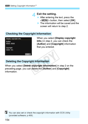 Page 1543 Setting Copyright Information N
154
4Exit the setting.
 After entering the text, press the 
 button, then select [ OK].
X The information will be saved and the 
screen will return to step 2.
When you select [ Display copyright 
info. ] in step 2, you can check the 
[Author] and [Copyright ] information 
that you entered.
When you select [ Delete copyright information ] in step 2 on the 
preceding page, you can delete the [ Author] and [Copyright] 
information.
Checking the Copyright Information...