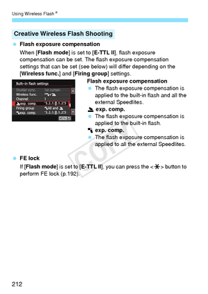 Page 212Using Wireless FlashN
212
 Flash exposure compensation
When [Flash mode ] is set to [E-TTL II], flash exposure 
compensation can be set. The flash exposure compensation 
settings that can be set (see below) will differ depending on the 
[Wireless func.] and [ Firing group] settings.
Flash exposure compensation
  The flash exposure compensation is 
applied to the built-in flash and all the 
external Speedlites.
2  exp. comp.
  The flash exposure compensation is 
applied to the built-in flash.
1  exp....