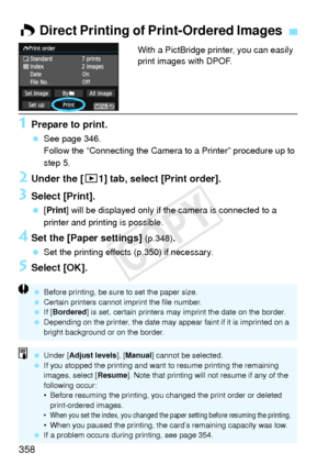 Page 358358
With a PictBridge printer, you can easily 
print images with DPOF.
1Prepare to print.
 See page 346.
Follow the “Connecting the Camera  to a Printer” procedure up to 
step 5.
2Under the [ 31] tab, select [Print order].
3Select [Print].
 [Print] will be displayed only if the camera is connected to a 
printer and printing is possible.
4Set the [Paper settings] (p.348).
 Set the printing effects (p.350) if necessary.
5Select [OK].
W Direct Printing of Print-Ordered Images
  Before printing, be sure  to...