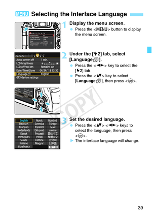 Page 3939
1Display the menu screen.
 Press the < M> button to display 
the menu screen.
2Under the [ 52] tab, select 
[Language K].
  Press the < U> key to select the 
[5 2] tab.
  Press the < V> key to select 
[Language
K], then press < 0>.
3Set the desired language.
  Press the < V>  keys to 
select the language, then press 
< 0 >.
X The interface language will change.
3  Selecting the Interface Language
COPY  
