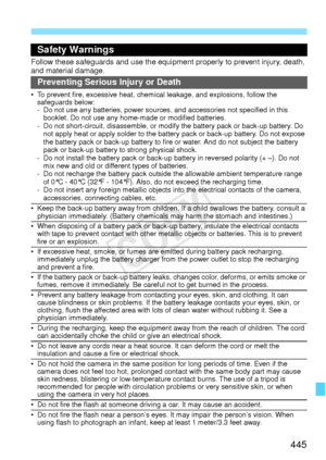 Page 445445
Safety Warnings
Follow these safeguards and use the eq uipment properly to prevent injury, death, 
and material damage.
Preventing Serious Injury or Death
• To prevent fire, excessive heat, chemic al leakage, and explosions, follow the 
safeguards below:
- Do not use any batteries, power sources,  and accessories not specified in this 
booklet. Do not use any home -made or modified batteries.
- Do not short-circuit, disassemble, or modi fy the battery pack or back-up battery. Do 
not apply heat or...