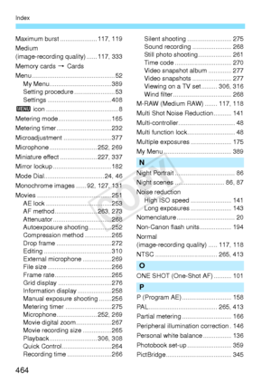 Page 464464
Index
Maximum burst ..................... 117, 119
Medium 
(image-recording quality) ...... 117, 333
Memory cards 9  Cards
Menu ............................................... 52 My Menu................ ................... 389
Setting procedur e ....................... 53
Settings ................. ................... 408
3  icon .................. ....................... 8
Metering mode ....... ....................... 165
Metering timer ... ............................ 232
Microadjustment...