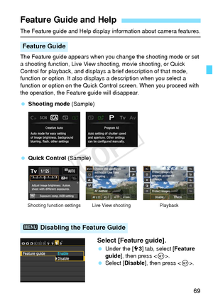 Page 6969
The Feature guide and Help display information about camera features.
The Feature guide appears when you  change the shooting mode or set 
a shooting function, Live View shooting, movie shooting, or Quick 
Control for playback, and displays a  brief description of that mode, 
function or option. It also displays a description when you select a 
function or option on the Quick Cont rol screen. When you proceed with 
the operation, the Feature guide will disappear.
  Shooting mode  (Sample) 
  Quick...