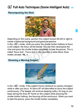 Page 7575
Depending on the scene, position the subject toward the left or right to 
create a balanced background and good perspective.
In the  mode, while you press the shutter button halfway to focus 
a still subject, the focus will be locked. You can then recompose the 
shot and press the shutter button comple tely to take the picture. This is 
called “focus lock”. Focus lock is  also possible in other Basic Zone 
modes (except ).
In the < A> mode, if the subject moves (distance to camera changes) 
while or...