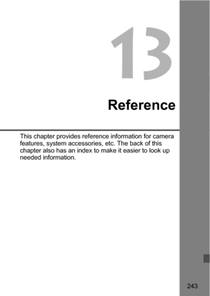 Page 243243
13
Reference
This chapter provides reference information for camera 
features, system accessories, etc. The back of this 
chapter also has an index to make it easier to look up 
needed information. 