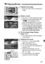 Page 179179
1Playback the image.
Press the < x> button to display the 
image.
2Select a movie.
Turn the  dial to select the image. During the single-image display, the 
 icon displayed on the 
upper left indicates that it is a movie.

During the index display, the perforation 
on the left edge of the image indicates that 
it is a movie. 
Movies cannot be played 
on the index display, so press  to 
switch to the sing le-image display.
3On the single-image display, 
press .
The movie playback panel will...