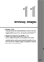 Page 205205
11
Printing Images
Printing  (p.206)
You can connect the camera directly to a printer and print 
out the images in the card. The camera is compatible with 
“ w PictBridge” which is the standard for direct printing.
 Digital Print Order Format (DPOF)  (p.215)
DPOF (Digital Print Order Format) enables you to print 
images recorded in the card according to your printing 
instructions such as the image selection, quantity to print, 
etc. You can print multiple images in one batch or give the 
print...