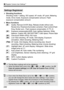 Page 240240
w Register Camera User Settings N
Shooting functions
Shooting mode + setting, ISO speed, AF mode, AF point, Metering 
mode, Drive mode, Exposure compensation amount, Flash 
exposure compensation amount
 Menu functions
[1] Quality, Red-eye On/Off, Beep, Release shutter without card, 
Review time, Peripheral illumination correction, Flash control (Flash 
firing, Shutter sync., Flash exposure compensation, E-TTL II)
[2] Exposure compensation/AEB, Auto Lighting Optimizer, White balance, Custom WB, WB...