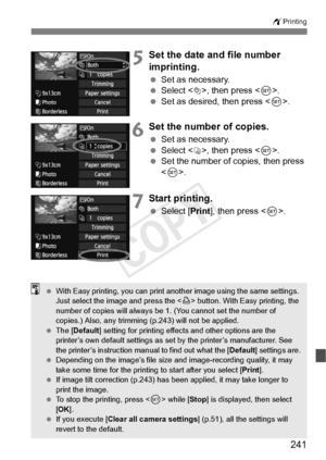 Page 241241
wPrinting
5Set the date and file number 
imprinting.
 Set as necessary.
  Select , then press .
  Set as desired, then press < 0>.
6Set the number of copies.
  Set as necessary.
  Select <
R>, then press < 0>.
  Set the number of copies, then press 
.
7Start printing.
  Select [Print ], then press < 0>.
  With Easy printing, you  can print another image us ing the same settings. 
Just select the image and press the  button. With Ea sy printing, the 
number of copies will  always be 1. (You cann ot...