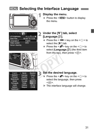 Page 3131
1Display the menu.
 Press the < M> button to display 
the menu.
2Under the [ 6] tab, select 
[Language K].
  Press the < U> key on the < 9> to 
select the [ 6] tab.
  Press the < V> key on the < 9> to 
select [Language
K] (the third item 
from the top), then press < 0>.
3Set the desired language.
  Press the < V> key on the < 9> to 
select the language, then press 
< 0 >.
X The interface language will change.
3  Selecting the Interface Language
COPY  