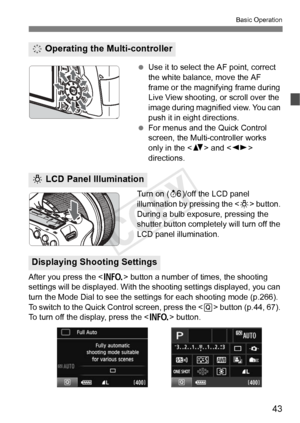 Page 4343
Basic Operation
 Use it to select the AF point, correct 
the white balance, move the AF 
frame or the magnifying frame during 
Live View shooting, or scroll over the 
image during magnified view. You can 
push it in eight directions.
  For menus and the Quick Control 
screen, the Multi-controller works 
only in the < V> and < U> 
directions.
Turn on ( 9)/off the LCD panel 
illumination by pressing the < U> button. 
During a bulb exposure, pressing the 
shutter button completely will turn off the 
LCD...