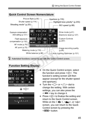 Page 4545
Q Using the Quick Control Screen
  On the Quick Control screen, select 
the function and press < 0>. The 
function’s setting screen will then 
appear (except for the shutter speed 
and aperture).
  Turn the <
5> or < 6> dial to 
change the setting. With certain 
settings, you can also press the 
< U > key to change it.
  Press < 0> to finalize the setting and 
return to the Quic k Control screen. 
While on the , < >, or < > 
screen, you can return to the Quick 
Control screen by pressing the 
< M >...