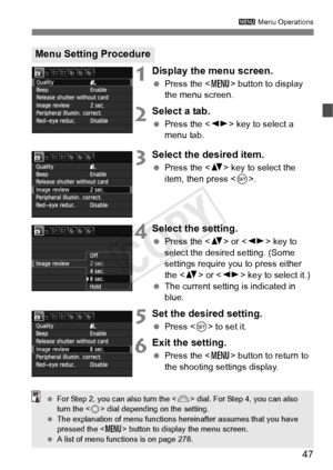 Page 4747
3 Menu Operations
1Display the menu screen.
 Press the < M> button to display 
the menu screen.
2Select a tab.
  Press the < U> key to select a 
menu tab.
3Select the desired item.
  Press the < V> key to select the 
item, then press .
4Select the setting.
 Press the < V> or < U> key to 
select the desired setting. (Some 
settings require you to press either 
the < V> or < U> key to select it.)
  The current setting is indicated in 
blue.
5Set the desired setting.
 Press < 0> to set it.
6Exit the...