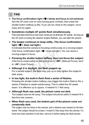 Page 5555
1 Fully Automatic Shooting
 The focus confirmation light  blinks and focus is not achieved.Aim the AF point over an area ha ving good contrast, then press the 
shutter button halfway (p.80). If you ar e too close to the subject, move 
away and try again.
  Sometimes multiple AF points flash simultaneously.This indicates that focus  has been achieved at all t hose AF points. As long as 
the AF point covering the desired subj ect flashes, you can take the picture.
 The beeper continues to beep softly....