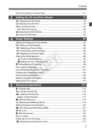 Page 77
Contents
3
5
4
Shoot by Lighting or Scene Type ......................................... ............................71
Setting the AF and Drive Modes 75
f: Selecting the AF Mode ........................................ ......................................76
S  Selecting the AF Poin t ................................................... ............................78
When Autofocus Fails ........................... ...........................................................80
MF: Manual Focusing...