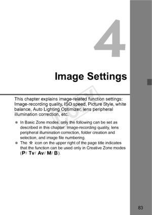 Page 8383
Image Settings
This chapter explains image-related function settings: 
Image-recording quality, ISO  speed, Picture Style, white 
balance, Auto Lighting Optimizer, lens peripheral 
illumination correction, etc.
  In Basic Zone modes, only the following can be set as 
described in this chapter: Image-recording quality, lens 
peripheral illumination correction, folder creation and 
selection, and image file numbering.
  The  M icon on the upper right of  the page title indicates 
that the function can...