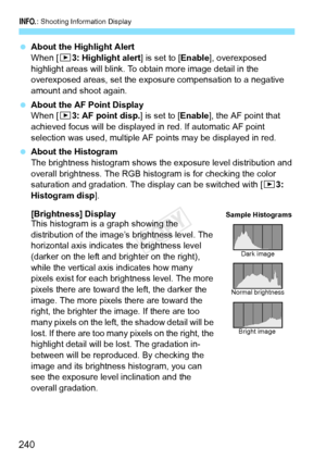 Page 240B: Shooting Information Display
240
 About the Highlight Alert
When [3 3: Highlight alert ] is set to [Enable], overexposed 
highlight areas will blink. To obtain more image detail in the 
overexposed areas, set the exposure compensation to a negative 
amount and shoot again.
  About the AF Point Display
When [3 3: AF point disp.] is set to [ Enable], the AF point that 
achieved focus will be displayed in  red. If automatic AF point 
selection was used, multiple AF  points may be displayed in red....