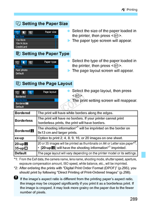 Page 289289
w Printing
 Select the size of the paper loaded in 
the printer, then press < 0>.
XThe paper type screen will appear.
  Select the type of the paper loaded in 
the printer, then press < 0>.
XThe page layout screen will appear.
  Select the page layout, then press 
.
XThe print setting screen will reappear.
*1:From the Exif data, the camera name, lens na me, shooting mode, shutter speed, aperture, 
exposure compensation amount, ISO speed, white balance, etc., will be imprinted.
*2: After ordering the...