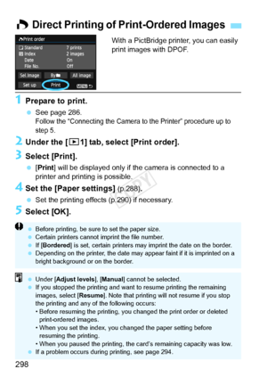 Page 298298
With a PictBridge printer, you can easily 
print images with DPOF.
1Prepare to print.
 See page 286.Follow the “Connecting the Camera to the Printer” procedure up to 
step 5.
2Under the [ 31] tab, select [Print order].
3Select [Print].
 [Print] will be displayed only if the camera is connected to a 
printer and printing is possible.
4Set the [Paper settings] (p.288).
 Set the printing effects (p.290) if necessary.
5Select [OK].
W Direct Printing of Print-Ordered Images
 Before printing, be sure  to...