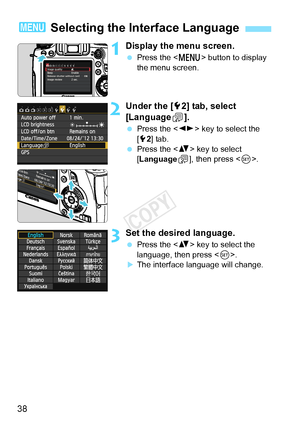 Page 3838
1Display the menu screen.
 Press the < M> button to display 
the menu screen.
2Under the [ 52] tab, select 
[Language K].
  Press the < U> key to select the 
[5 2] tab.
  Press the < V> key to select 
[Language
K], then press < 0>.
3Set the desired language.
  Press the < V> key to select the 
language, then press < 0>.
XThe interface language will change.
3  Selecting the Interface Language
COPY  