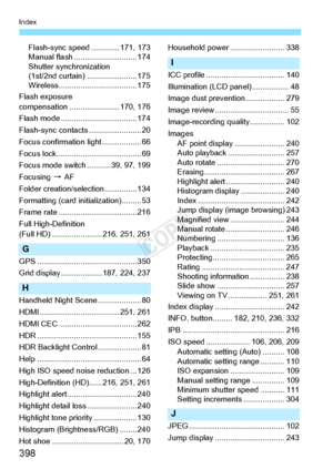 Page 398398
Index
Flash-sync speed ............. 171, 173
Manual flash ...... ....................... 174
Shutter synchronization 
(1st/2nd curtain) ....................... 175
Wireless................. ................... 175
Flash exposure 
compensation ............ ........... 170, 176
Flash mode ............ ....................... 174
Flash-sync contacts ........................ 20
Focus confirmation  light .................. 66
Focus lock......... .............................. 69
Focus mode switch...