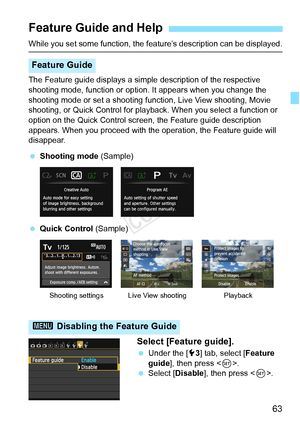 Page 6363
While you set some function, the feature’s description can be displayed.
The Feature guide displays a simple  description of the respective 
shooting mode, function or option. It appears when you change the 
shooting mode or set a shooting function, Live View shooting, Movie 
shooting, or Quick Control for playback. When you select a function or 
option on the Quick Control scr een, the Feature guide description 
appears. When you proceed with the operation, the Feature guide will 
disappear....